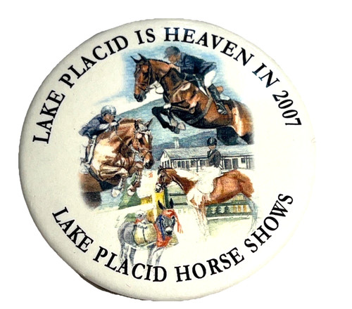 “Lake Placid Is Heaven In 2007” Lake Placid (NY) Horse Shows pin 2.25" diameter