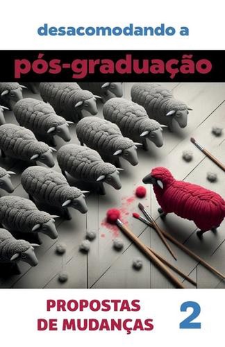 Desacomodando a Ps-Graduao: propostas de mudan?as. Band 2 von Igor Vinicius Lim