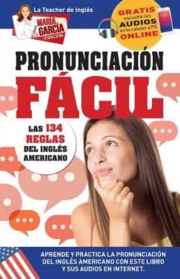 Pronunciaci?N F?Cil  Las 134 Reglas Del Ingl?S Americano : Edici?N Biling?E