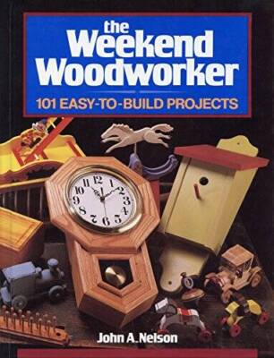 The Weekend Woodworker: 101 Easy-To-Build Projects - Hardcover - GOOD