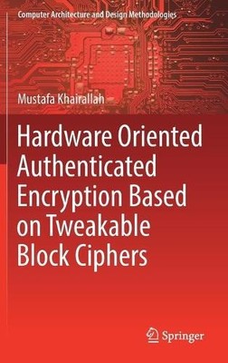 Hardware Oriented Authenticated Encryption Based on Tweakable... - 9789811663437