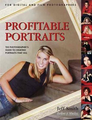 PROFITABLE PORTRAITS : The Photographer's Guide to Creating Portraits that Sell: