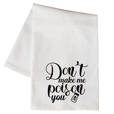 Dont Make Me Poison You Kitchen Floursack Dish Towel