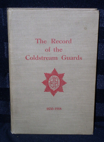 The Record Of The Coldstream Guards 1650-1918~Hardcover, 1923 w/Map