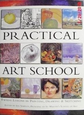 Practical Art School: Twelve Lessons in Painting, Drawing & Ske 