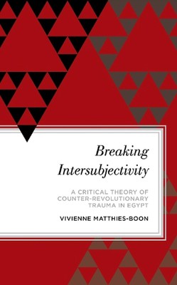 Breaking Intersubjectivity: A Critical Theory of Counter-Revolutionary Trauma in