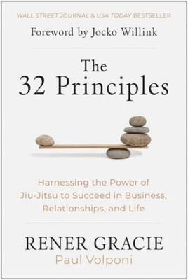 The 32 Principles: Harnessing the Power of Jiu-Jitsu to Succeed in B - VERY GOOD