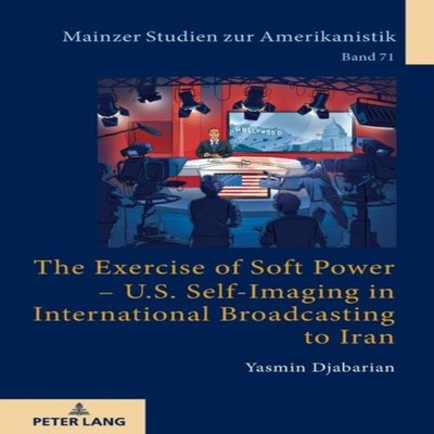 The Exercise of Soft Power - U.S. Self-Imaging in International B
