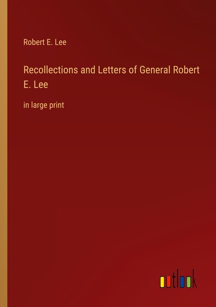 Recollections And Letters Of General Robert E. Lee Robert E. Lee-image