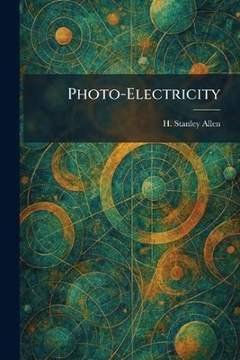 Photo-Electricity by Herbert Stanley Allen Paperback Book