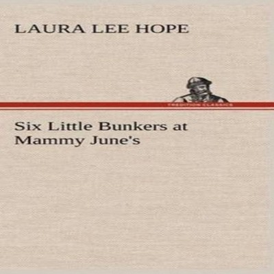Six Little Bunkers at Mammy June's Laura Lee Hope Hardcover BoD T