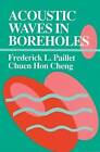 Acoustic Waves in Boreholes by Frederick L. Paillet, Chuen Hon Arthur Cheng (Hardback, 1991)