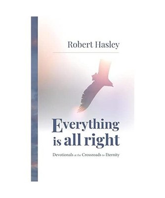 Everything Is All Right: Devotionals at the Crossroads to Eternity: Devotionals 