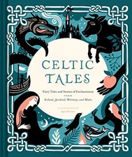 Celtic Tales: Fairy Tales and Stories of Enchantment from Irelan