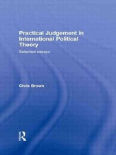 Practical Judgement in International Political Theory: Selected Essays by Chris 