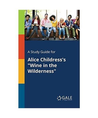 A Study Guide for Alice Childress's ''Wine in the Wilderness'', Cengage Learning G