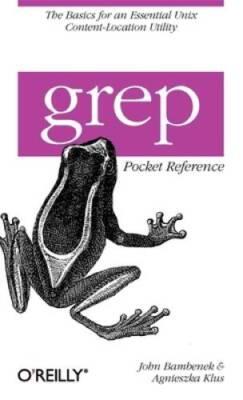 grep Pocket Reference: A Quick Pocket Reference for a Utility Every Unix  - GOOD