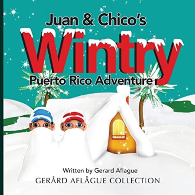 Juan & Chico's Wintry Puerto Rico Adventure Gerard Aflague New Book