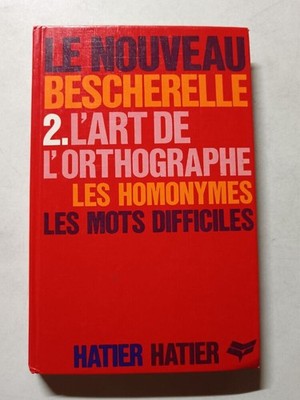 Le Nouveau Bescherelle 2. Die Kunst der Rechtschreibung. Les homonymes. Die Worte