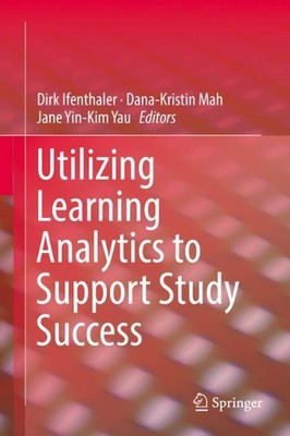 Utilizing Learning Analytics to Support Study Success by Dirk Ifenthaler (Englis