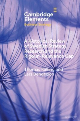 Historical Review of Swedish Strategy Research and the Rigor-relevance Gap, P...