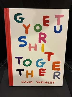 NEW LIMITED EDITION HAND SIGNED DAVID SHRIGLEY GET YOUR SHIT TOGETHER HARDBACK