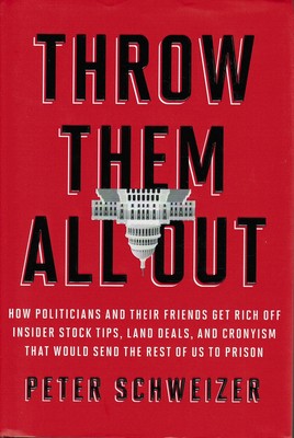 Throw Them All Out: How Politicians and Their Friends Get Rich Off Insider S...