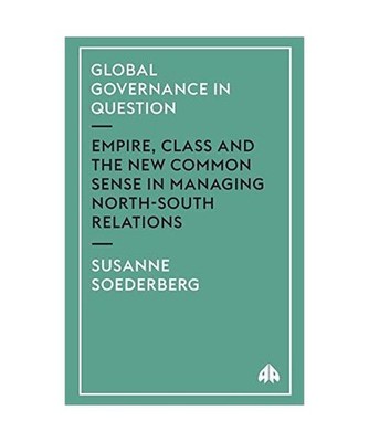 Global Governance In Question: Empire, Class And The New Common Sense In Managin