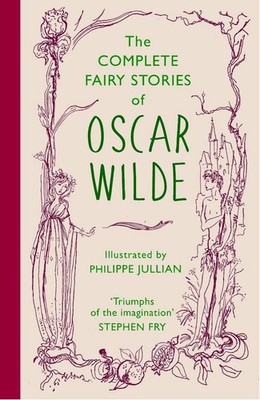 The Complete Fairy Stories of Oscar Wilde: classic tales that will enchant and d