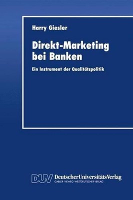 Direkt-Marketing bei Banken: Ein Instrument der Qualit?tspolitik by Harry Giesle