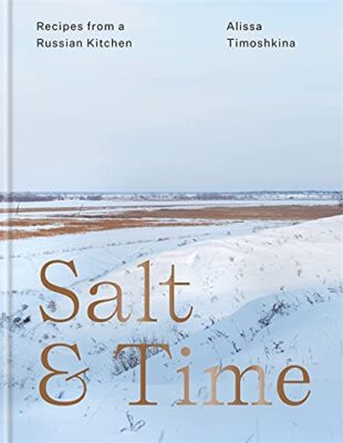 Salt & Time: Recipes from a Russian kitchen: Recipes from a Modern Russian Kitch