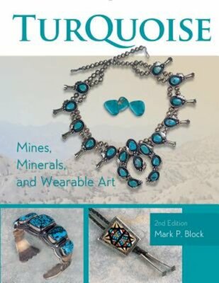 Turquoise Mines, Minerals, and Wearable Art, 2nd Edition by Mark P Block: New