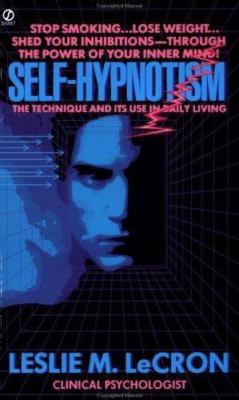 Self-Hypnotism: The Technique and Its Use in Daily Living