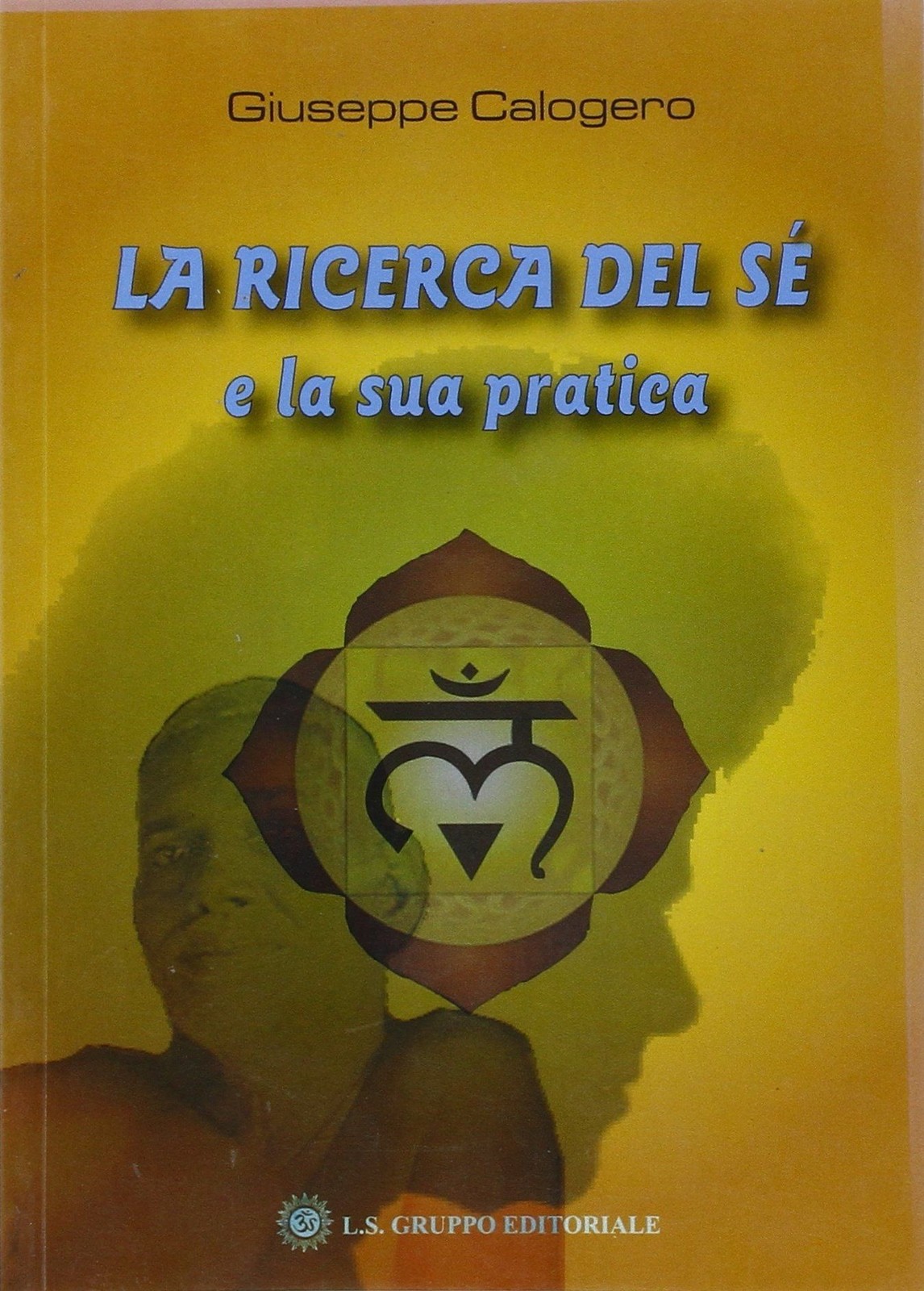 Libri Giuseppe Calogero - La Ricerca Del Se E La Sua Pratica
