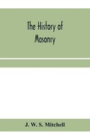 The History Of Masonry, From The Building Of The House Of The Lord, And Its...