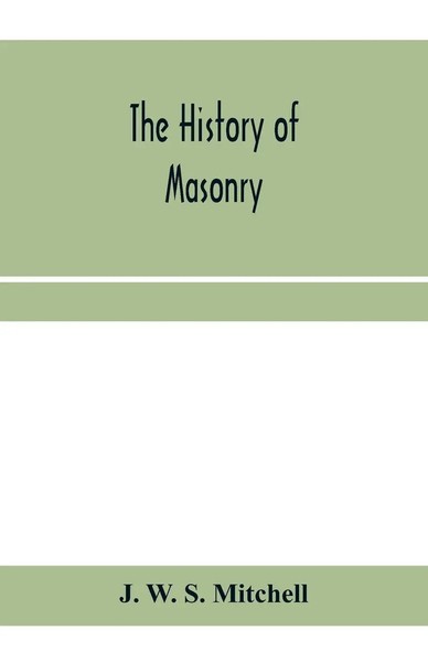 The History Of Masonry, From The Building Of The House Of The Lord, And Its...-image