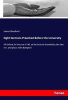 Eight Sermons Preached Before The University James Bandinel