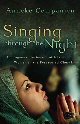 Singing through the Night: Courageous Stories Of Faith From Wome