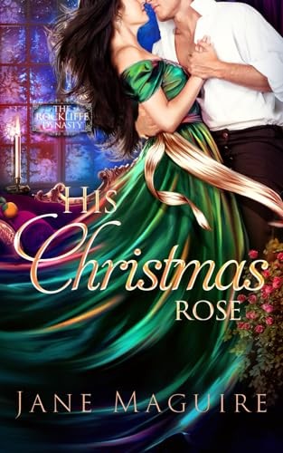 His Christmas Rose: The Rockliffe Dynasty Book 4 - Maguire, Jane