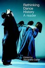 Rethinking Dance History: A Reader by Alexandra Carter, Geraldine Morris, Larraine Nicholas (Hardback, 2003)