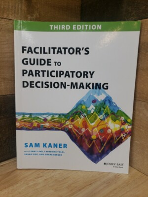 Facilitator's Guide to Participatory Decision-Making by Sam Kaner (2014)