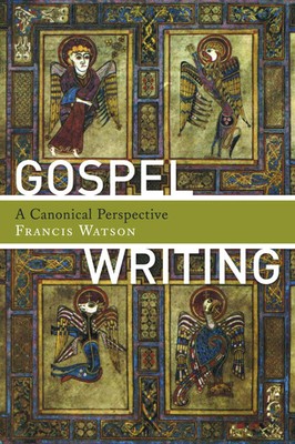 Gospel Writing | A Canonical Perspective | Francis Watson | Taschenbuch | 2013