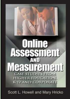 Online Assessment and Measurement: Case Studies from Higher Education, K-12 and