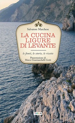 Libri Salvatore Marchese - La Cucina Ligure Di Levante. Le Fonti, Le Storie, Le 