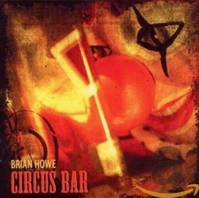CD BRIAN HOWE - CIRCUS BAR neu versiegelt
