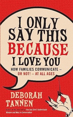 I Only Say This Because I Love You:..., Tannen, Deborah