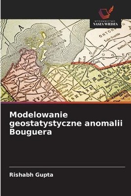Modelowanie geostatystyczne anomalii Bouguera by Rishabh Gupta (Polish) Paperbac