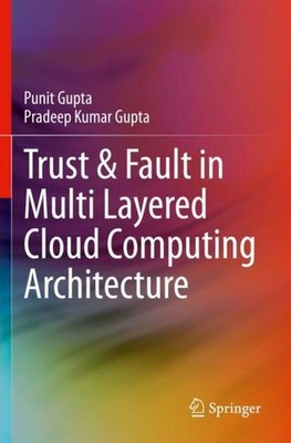 Trust & Fault in Multi Layered Cloud Computing Architecture Punit Gupta