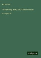 Robert Barr | The Strong Arm; And Other Stories | Buch | Englisch (2025)