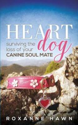 Heart Dog: Surviving the Loss of Your Canine Soul Mate - Paperback - VERY GOOD